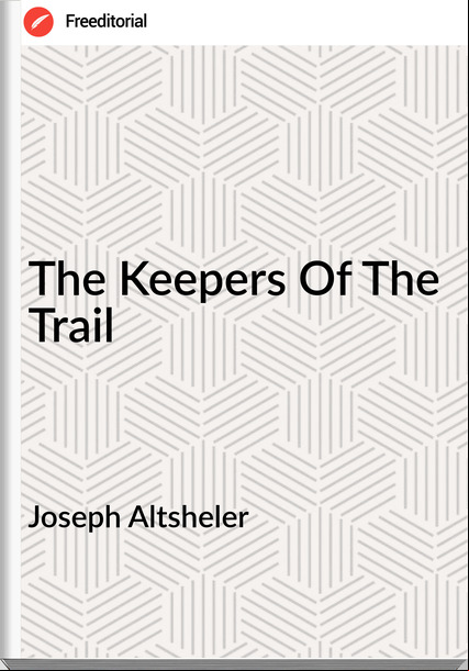 Joseph Altsheler - The Keepers Of The Trail