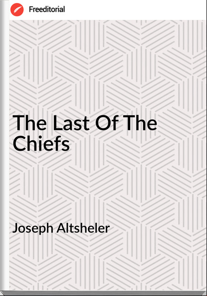 Joseph Altsheler - The Last Of The Chiefs
