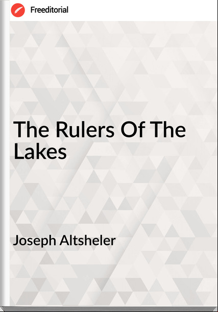Joseph Altsheler - The Rulers Of The Lakes