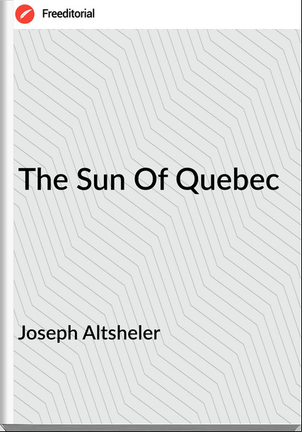 Joseph Altsheler The Sun Of Quebec