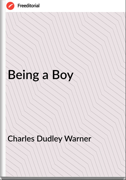 Charles Dudley Warner Being a Boy