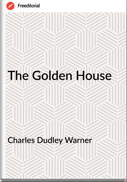 Charles Dudley Warner - The Golden House