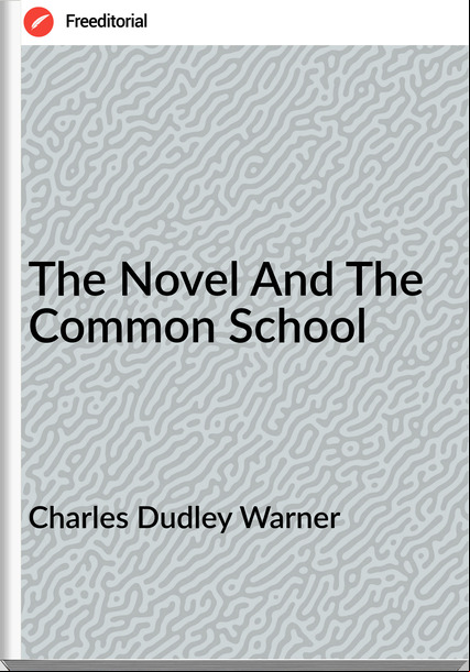 Charles Dudley Warner The Novel And The Common School