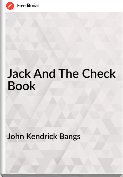 John Kendrick Bangs - Jack And The Check Book