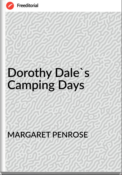 MARGARET PENROSE - Dorothy Dale's Camping Days