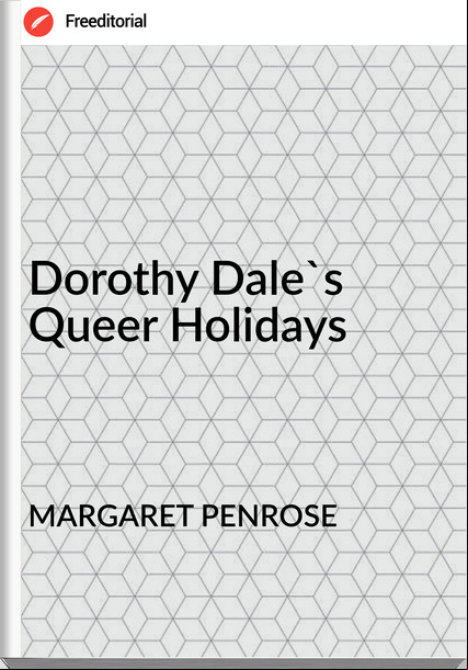 MARGARET PENROSE - Dorothy Dale's Queer Holidays