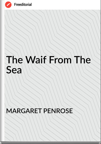 MARGARET PENROSE - The Waif From The Sea