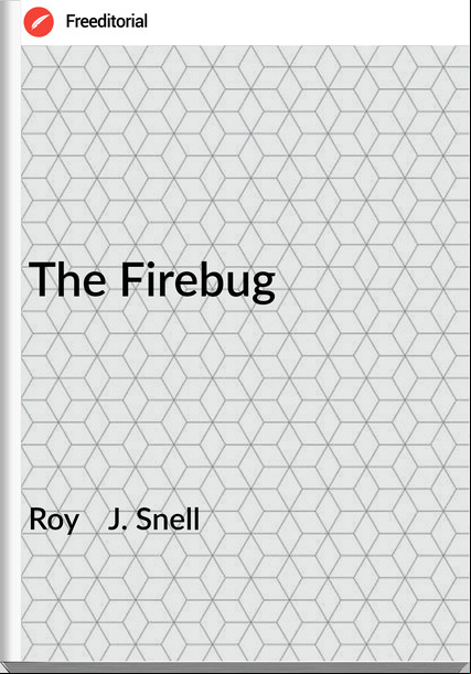 Roy    J. Snell - The Firebug