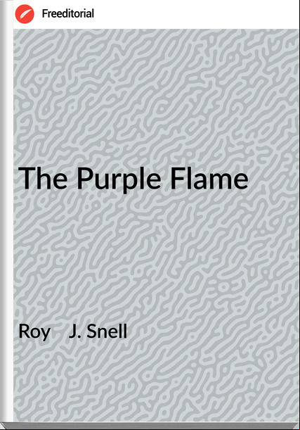 Roy    J. Snell - The Purple Flame