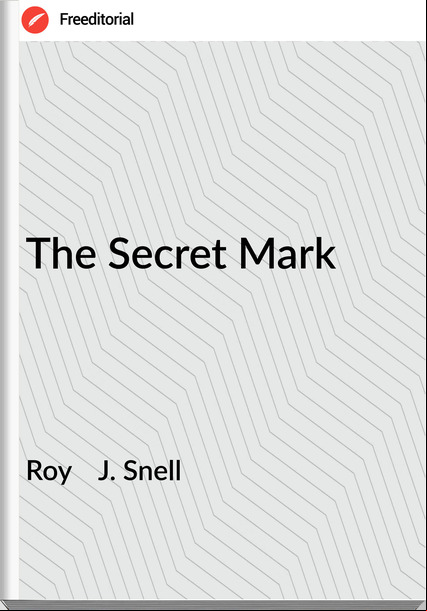 Roy    J. Snell - The Secret Mark