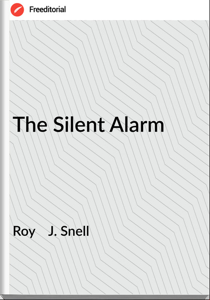 Roy    J. Snell - The Silent Alarm