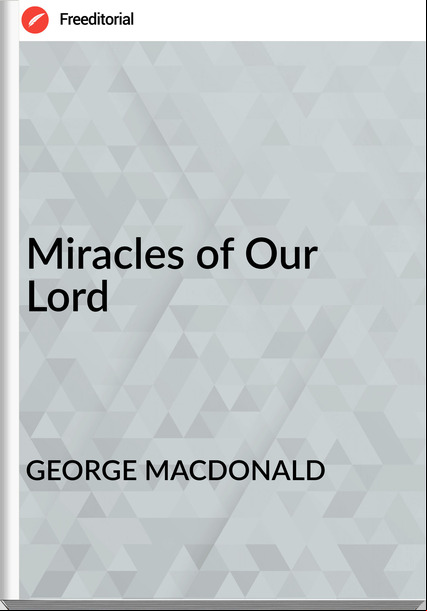 GEORGE MACDONALD - Miracles of Our Lord