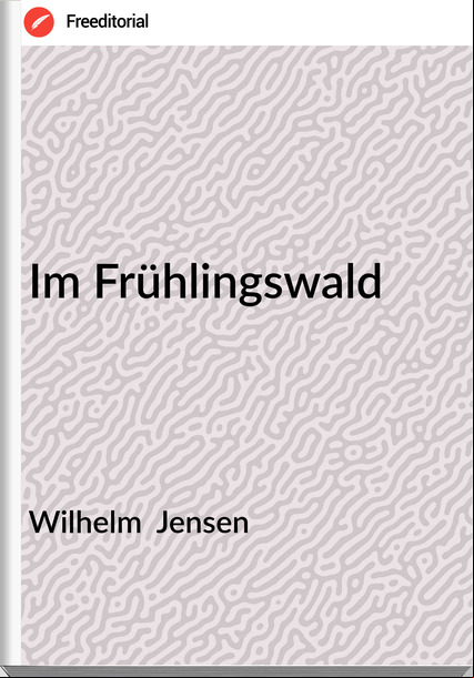 Wilhelm  Jensen - Im Frühlingswald