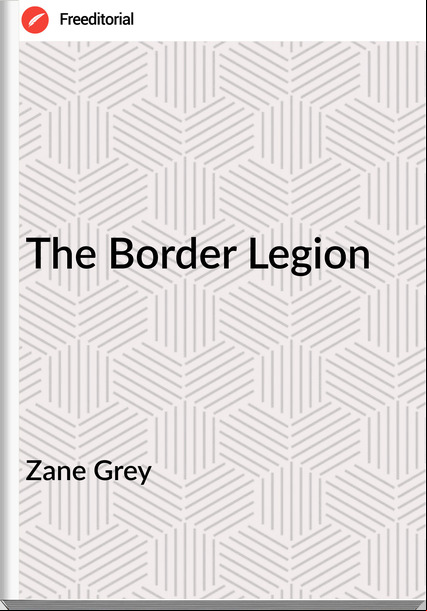 Zane Grey - The Border Legion