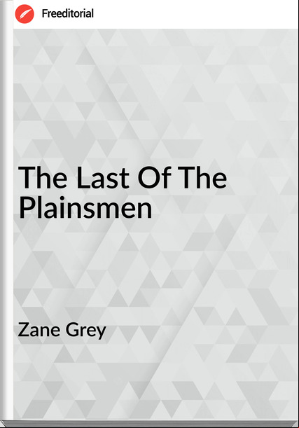 Zane Grey - The Last Of The Plainsmen