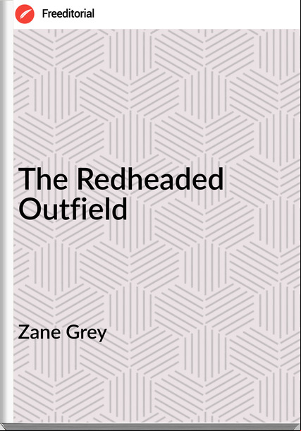 Zane Grey - The Redheaded Outfield