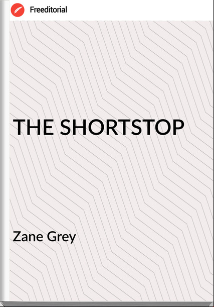 Zane Grey THE SHORTSTOP