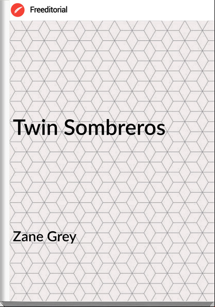 Zane Grey - Twin Sombreros