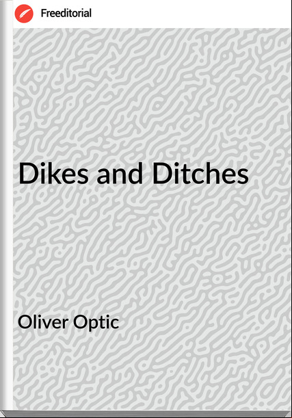 Oliver Optic - Dikes and Ditches