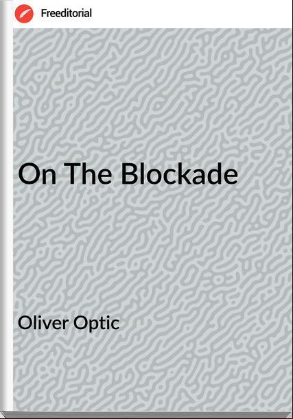 Oliver Optic On The Blockade