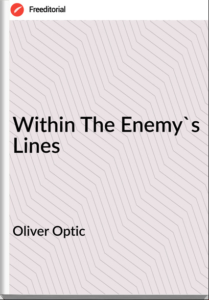 Oliver Optic Within The Enemy's Lines