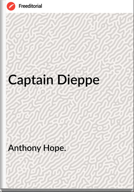 Anthony Hope. - Captain Dieppe