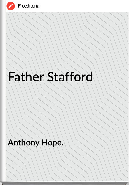 Anthony Hope. - Father Stafford