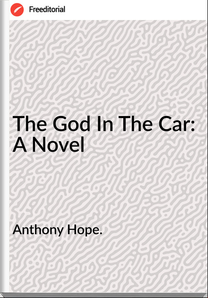 Anthony Hope. - The God In The Car: A Novel