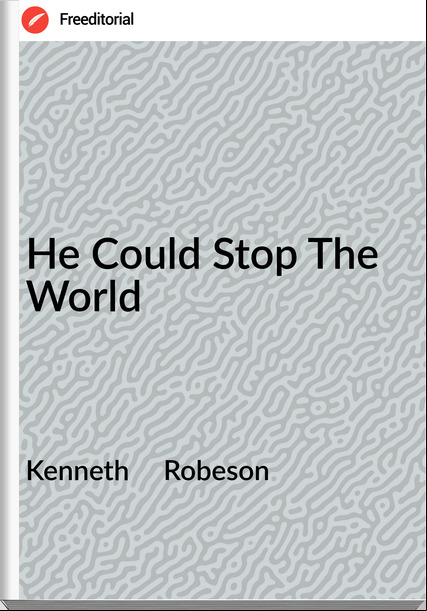 Kenneth     Robeson - He Could Stop The World