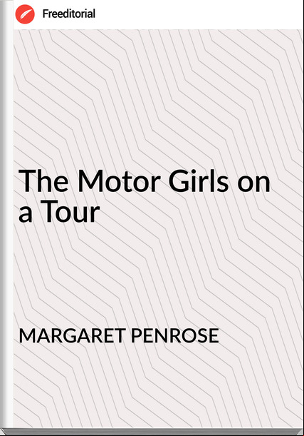 MARGARET PENROSE - The Motor Girls on a Tour