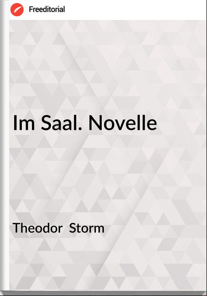 Theodor Storm Im Saal. Novelle
