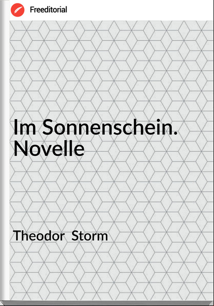 Theodor Storm Im Sonnenschein. Novelle