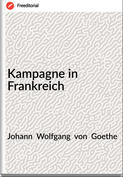 Johann  Wolfgang  von  Goethe - Kampagne in Frankreich