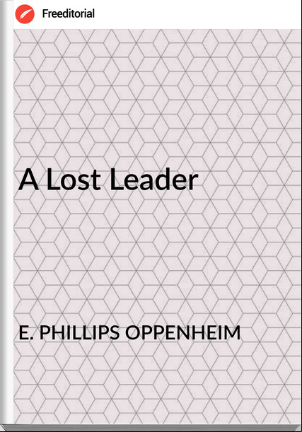 E. PHILLIPS OPPENHEIM - A Lost Leader