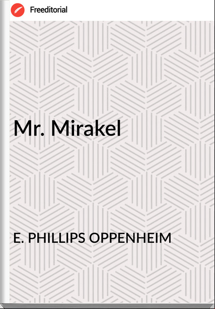 E. PHILLIPS OPPENHEIM - Mr. Mirakel