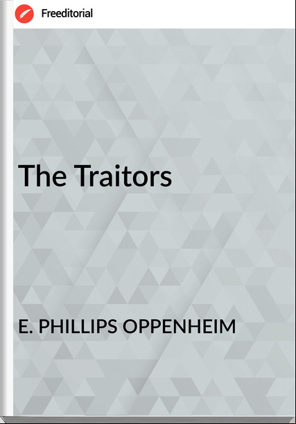 E. PHILLIPS OPPENHEIM - The Traitors