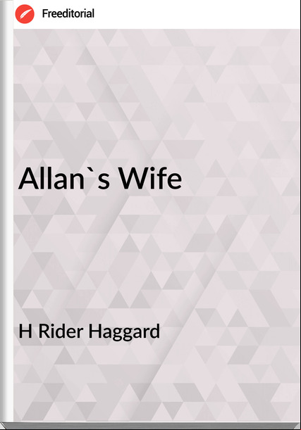 H Rider Haggard - Allan's Wife
