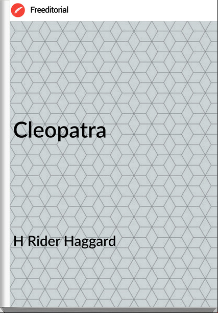 H Rider Haggard Cleopatra