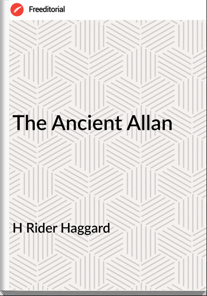 H Rider Haggard The Ancient Allan