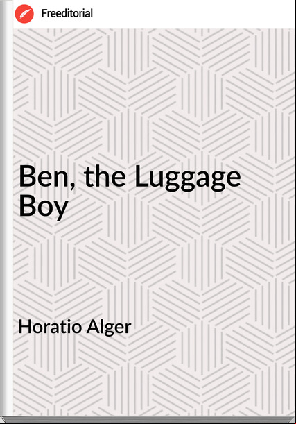 Horatio Alger - Ben, the Luggage Boy
