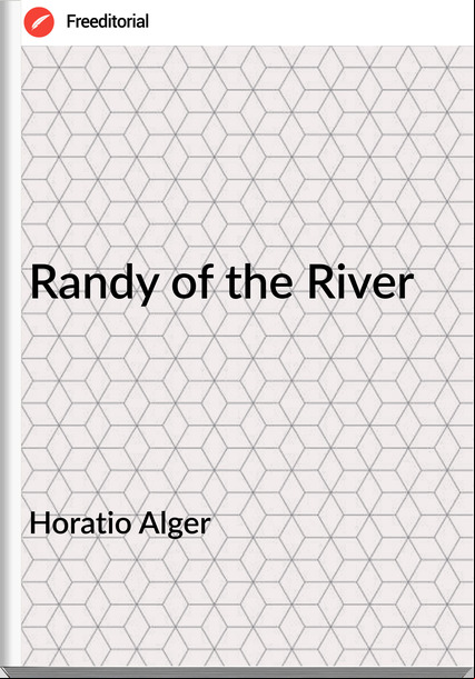 Horatio Alger - Randy of the River