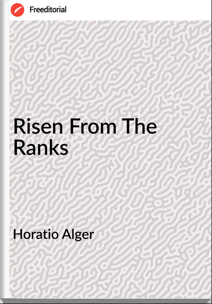 Horatio Alger - Risen From The Ranks