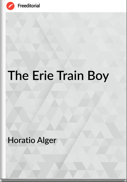 Horatio Alger - The Erie Train Boy