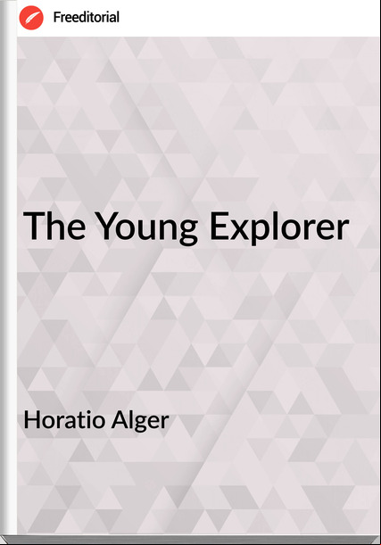 Horatio Alger The Young Explorer