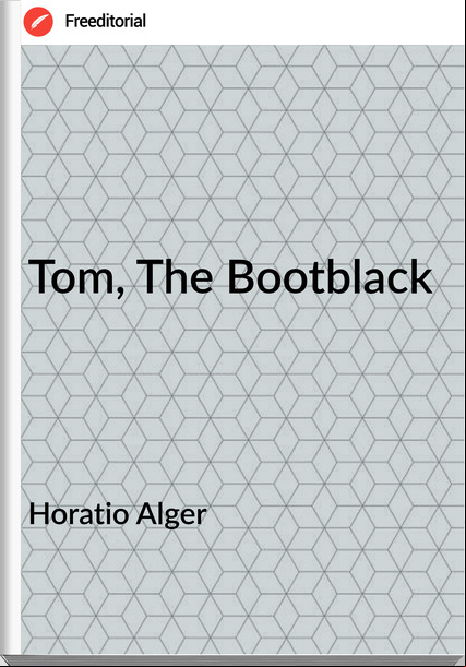 Horatio Alger - Tom, The Bootblack