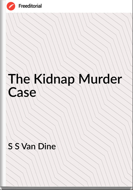 S S Van Dine - The Kidnap Murder Case