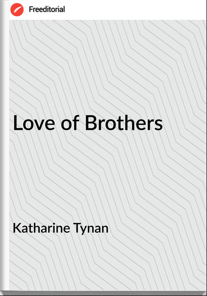 Katharine Tynan Love of Brothers