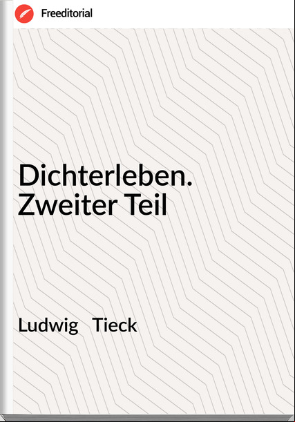 Ludwig   Tieck - Dichterleben. Zweiter Teil