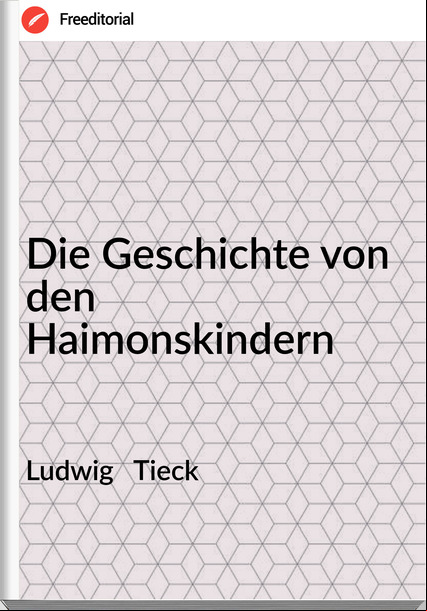 Ludwig Tieck Die Geschichte von den Haimonskindern