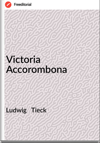 Ludwig Tieck Victoria Accorombona